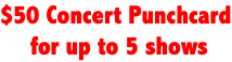 5 Concert Punchcard $50 for 5 shows